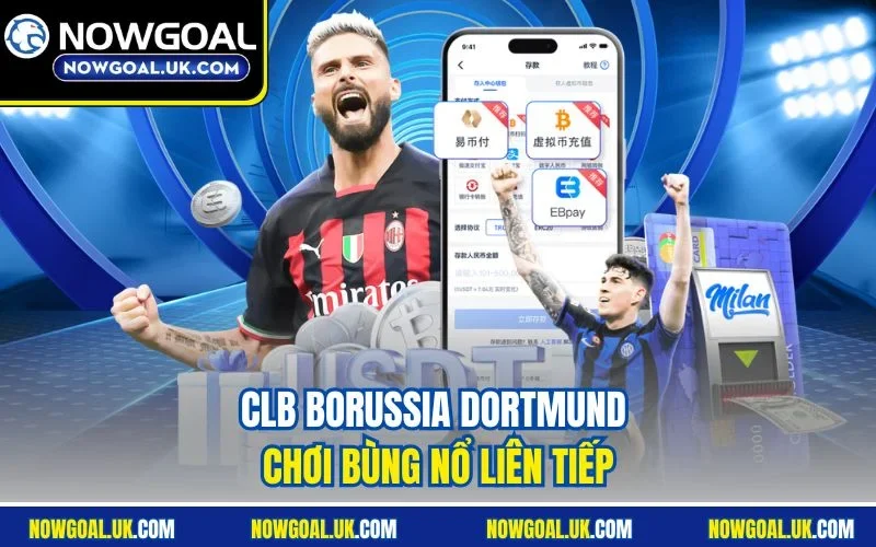CLB Borussia Dortmund chơi bùng nổ liên tiếp